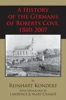 Reinhart Kondert - A History of the Germans of Roberts Cove, 1880-2007, Häftad. Tillgänglighet: Lägg i varukorg
