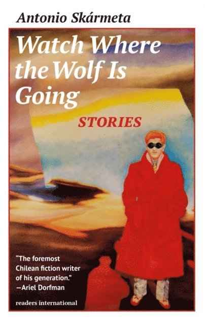 Antonio Skarmeta - Watch Where the Wolf is Going, E-bok