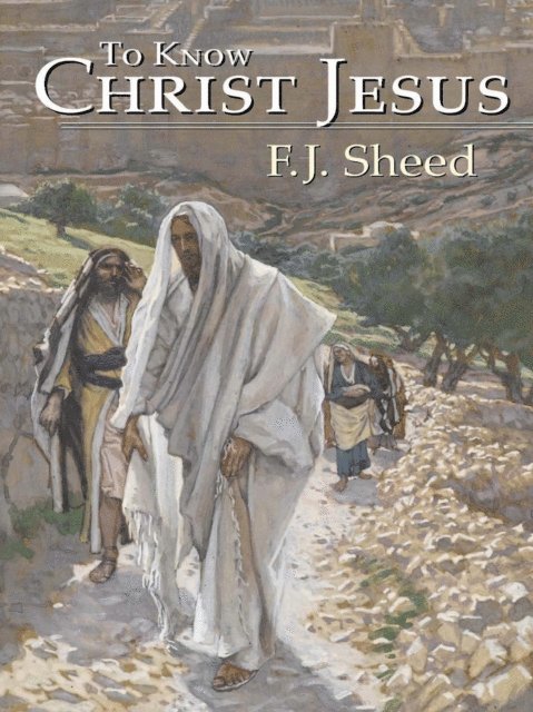 F. J. Sheed, Frank Sheed - To Know Christ Jesus, E-bok