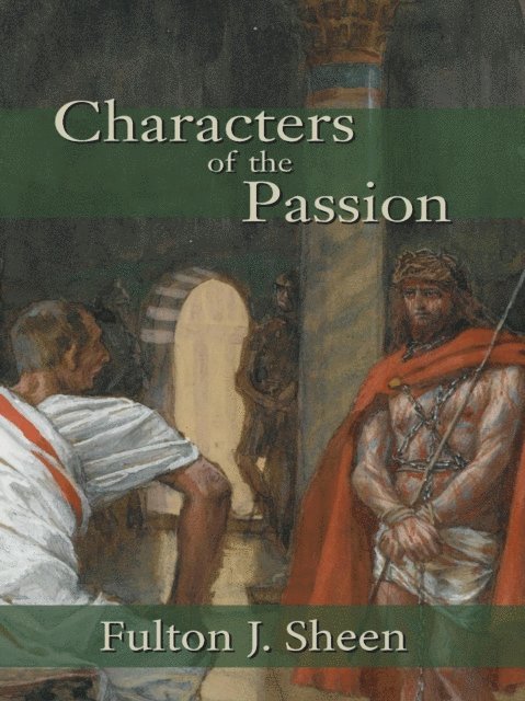 Fulton J. Sheen - Characters of the Passion, E-bok