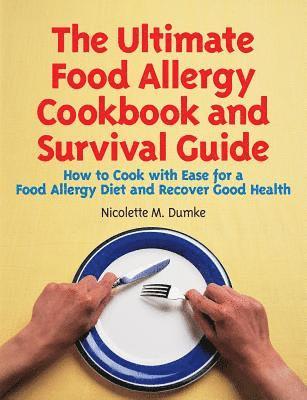 Nicolette M. Dumke - The Ultimate Food Allergy Cookbook and Survival Guide: How to Cook with Ease for Food Allergies and Recover Good Health, Häftad. Tillgänglighet: Lägg i varukorg