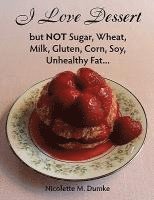 Nicolette M. Dumke - I Love Dessert but NOT Sugar, Wheat, Milk, Gluten, Corn, Soy, Unhealthy Fat..., Häftad. Tillgänglighet: Lägg i varukorg