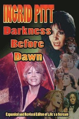 Ingrid Pitt - Ingrid Pitt: Darkness Before Dawn The Revised and Expanded Autobiography of Life's a Scream, Häftad