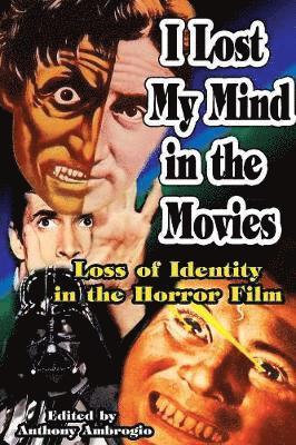 Anthony Ambrogio - I Lost My Mind in the Movies: Loss of Identity in the Horror Film, Häftad