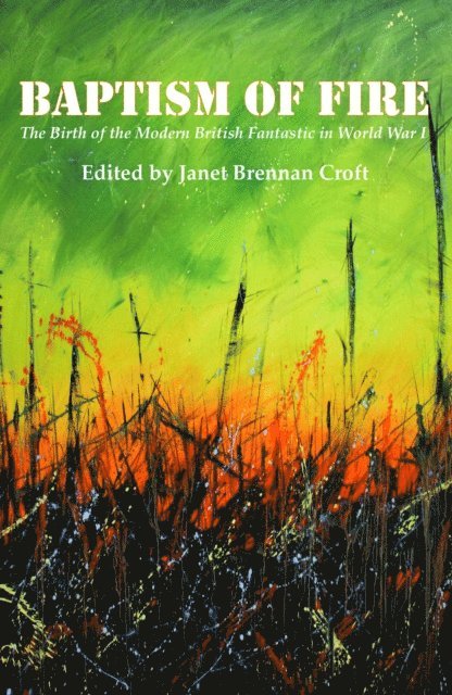 Janet Brennan Croft - Baptism of Fire: The Birth of the Modern British Fantastic in World War I, E-bok