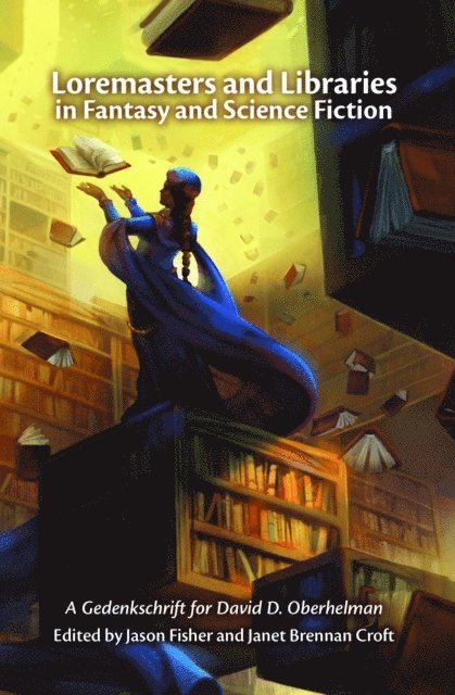 Jason Fisher, Janet Brennan Croft - Loremasters and Libraries in Fantasy and Science Fiction: A Gedenkschrift for David D. Oberhelman, E-bok