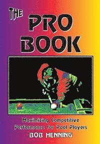 Bob Henning - The Pro Book: Maximizing Competitive Performance for Pool Players, Häftad
