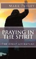 Mark Pulley - Praying in the Spirit: The Great Adventure, Häftad. Tillgänglighet: Lägg i varukorg