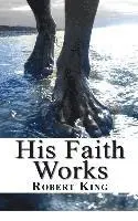 Robert King - His Faith Works, Häftad. Tillgänglighet: Lägg i varukorg