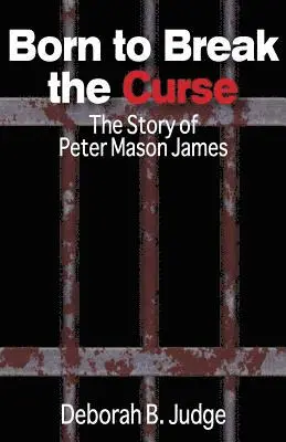 Deborah B. Judge - Born to Break the Curse: The Story of Peter Mason James, Häftad. Tillgänglighet: Lägg i varukorg