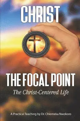 Chiemeka Nwokoro - Christ-The Focal Point: The Christ-Centered Life, Häftad. Tillgänglighet: Lägg i varukorg