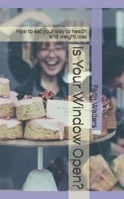 Faith Walters - Is Your Window Open?: How to eat your way to health and weight loss, Häftad. Tillgänglighet: Lägg i varukorg