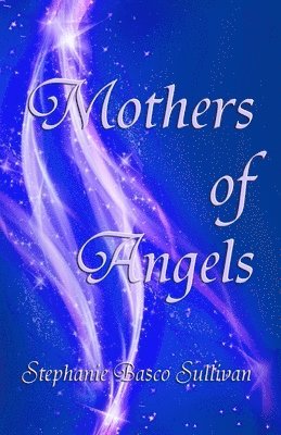 Stephanie Basco Sullivan - Mothers of Angels, Häftad