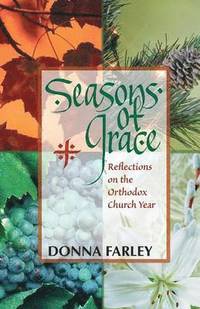 Seasons of Grace: Reflections on the Orthodox Church Year