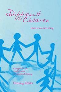 Henning Köhler - Difficult Children: There Is No Such Thing, Häftad