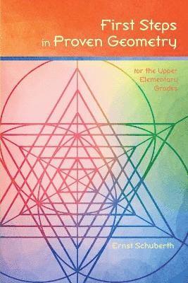 Ernst Schuberth - First Steps in Proven Geometry for the Upper Elementary Grades, Häftad