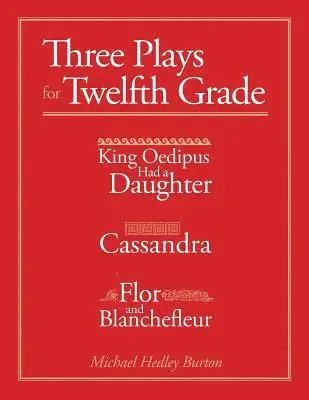 Michael Hadley Burton - Three Plays for Twelfth Grade: King Oedipus had a Daughter; Cassandra; Flor and Blanchefleur, Häftad. Tillgänglighet: Lägg i varukorg