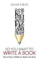 Os Hillman - So You Want to Write a Book: How to Write, Publish and Market Your Book, Häftad. Tillgänglighet: Lägg i varukorg
