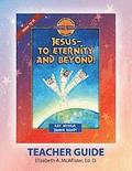 Discover 4 Yourself Teacher Guide: Jesus-To Eternity and Beyond!
