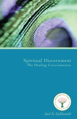 Joel S. Goldsmith - Spiritual Discernment: the Healing Consciousness (1974 Letters), Häftad