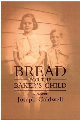 Joseph Caldwell - Bread for the Baker's Child, Inbunden