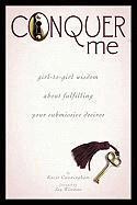 Kacie Cunningham - Conquer Me: Girl-To-Girl Wisdom about Fulfilling Your Submissive Desires, Häftad