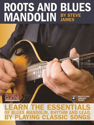Steve James - Roots and Blues Mandolin: Learn the Essentials of Blues Mandolin - Rhythm & Lead - By Playing Classic Songs [With CD (Audio)], Häftad