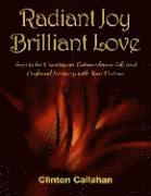 Clinton Callahan - Radiant joy, brilliant love - secrets for creating an extraordinary life an, Häftad