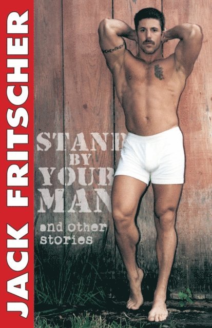 Jack Fritscher - Stand By Your Man and Other Stories, E-bok