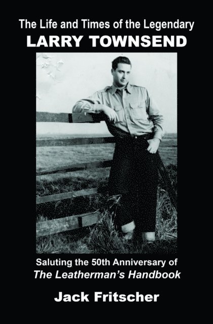 Jack Fritscher, Mark Hemry - Life and Times of the Legendary Larry Townsend, E-bok