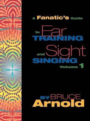 Bruce Arnold - Fanatic's Guide to Ear Training and Sight Singing, Häftad