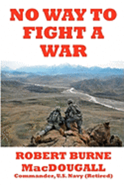 Robert Burne Macdougal Us Navy(retired) - No Way to Fight a War, Häftad