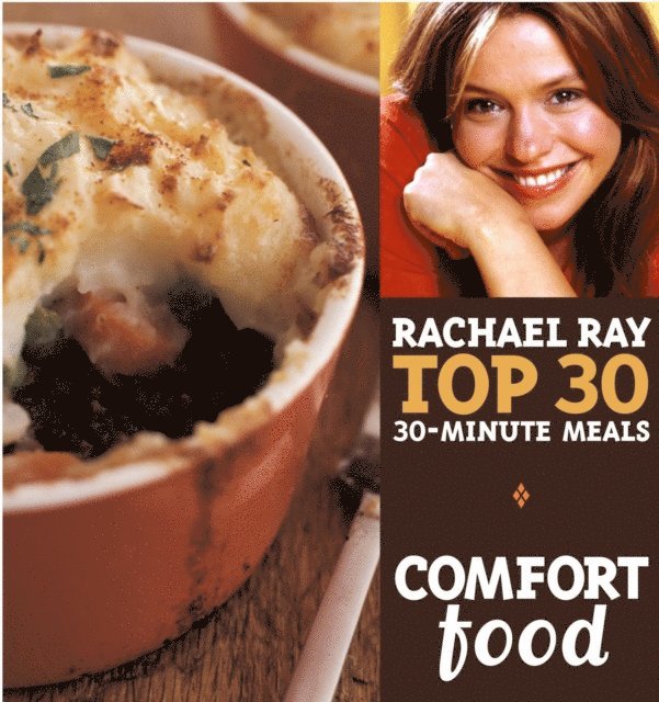 Rachael Ray - Comfort Food: Rachael Ray Top 30 30-Minute Meals, E-bok