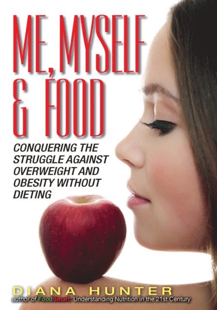 Diana Hunter - Me, Myself & Food: Conquering The Struggle Against Overweight And Obesity Without Dieting, E-bok