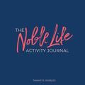 The Noble Life Activity Journal