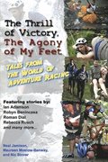 The Thrill of Victory, the Agony of My Feet: Tales from the World of Adventure Racing