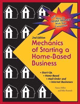 Mike Rounds, Nancy Miller - Mechanics of Starting A Home Based Business - 2nd edition, Häftad