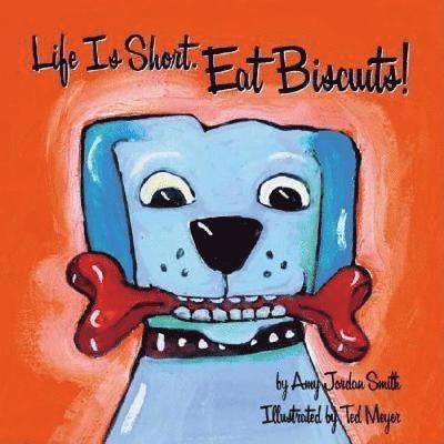 Amy Jordan Smith - Life Is Short. Eat Biscuits!, Häftad