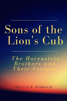 Melvyn R. Werbach - Sons of the Lion's Cub: The Horenstein Brothers and Their Fortune, Häftad