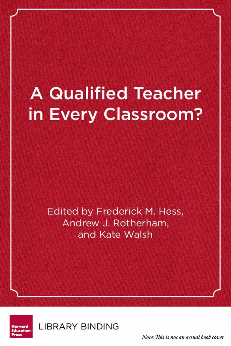Frederick M. Hess, Andrew Rotherham, Kate Walsh - Qualified Teacher in Every Classroom?, Inbunden. Tillgänglighet: Tillfälligt slut