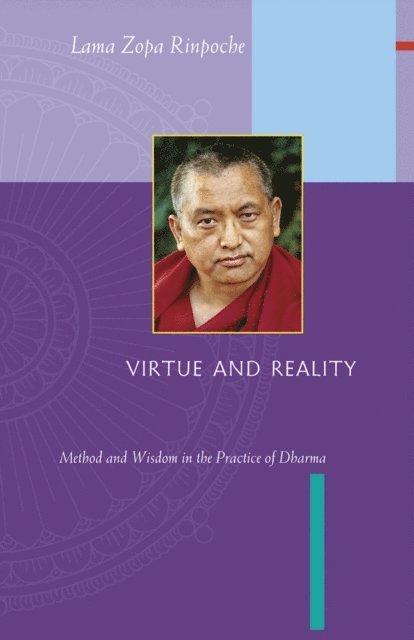 Lama Zopa Rinpoche - Virtue and Reality: Method and Wisdom in the Practice of Dharma, E-bok