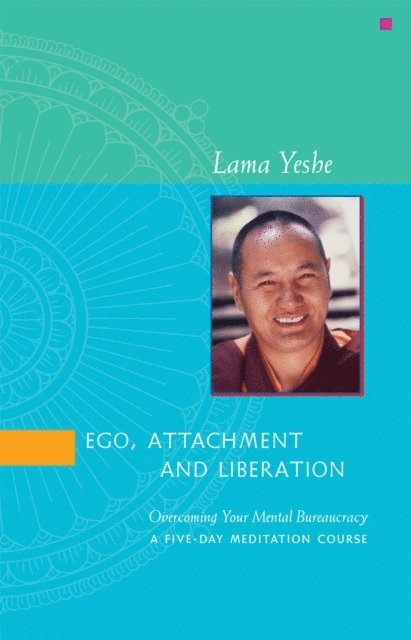 Lama Yeshe - Ego, Attachment and Liberation, E-bok