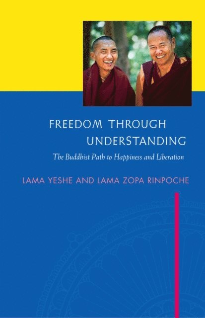 Lama Zopa Rinpoche, Lama Yeshe - Freedom Through Understanding: The Buddhist Path to Happiness and Liberation, E-bok