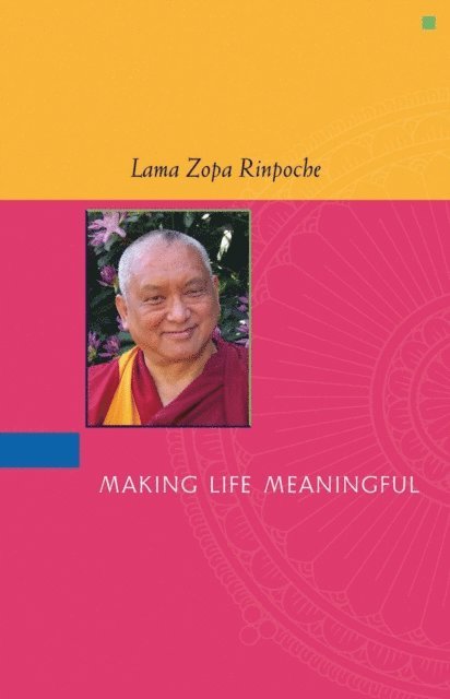 Lama Zopa Rinpoche - Making Life Meaningful, E-bok