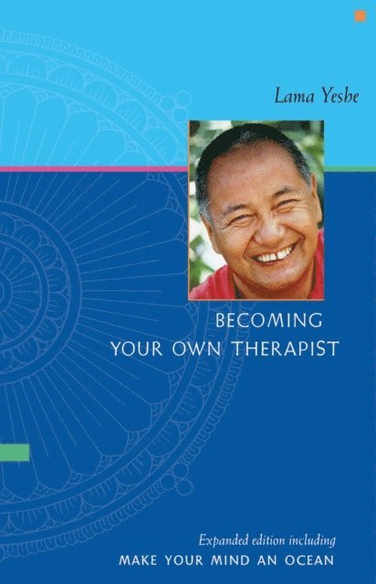 Lama Yeshe - Becoming Your Own Therapist & Make Your Mind an Ocean, E-bok
