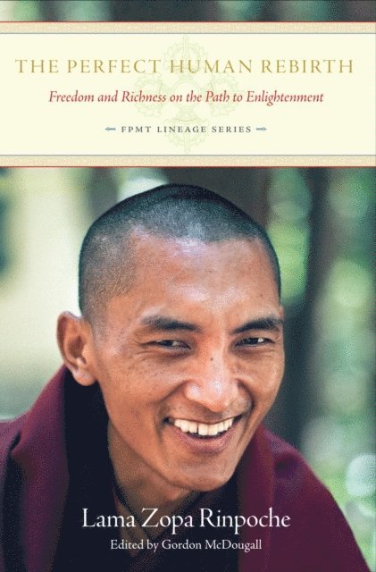 Lama Zopa Rinpoche - Perfect Human Rebirth: Freedom and Richness on the Path to Enlightenment, E-bok