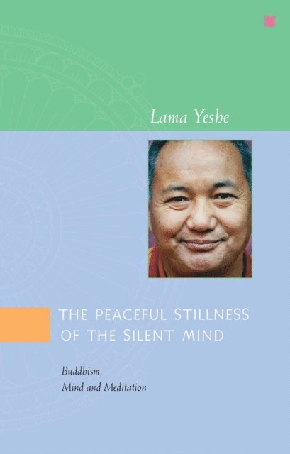 Lama Yeshe - Peaceful Stillness of the Silent Mind: Buddhism, Mind and Meditation, E-bok