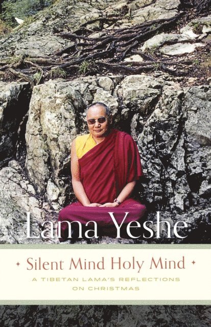 Lama Yeshe - Silent Mind Holy Mind: A Tibetan Lama's Reflections on Christmas, E-bok