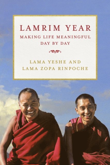 Lama Zopa Rinpoche, Lama Yeshe - Lamrim Year: Making Life Meaningful Day by Day, E-bok