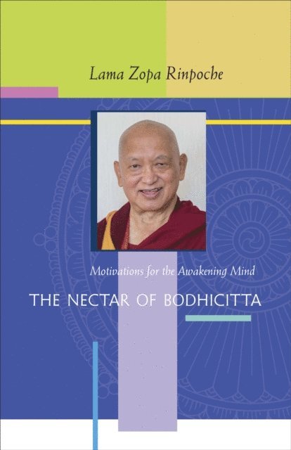 Lama Zopa Rinpoche - Nectar of Bodhicitta: Motivations for the Awakening Mind, E-bok